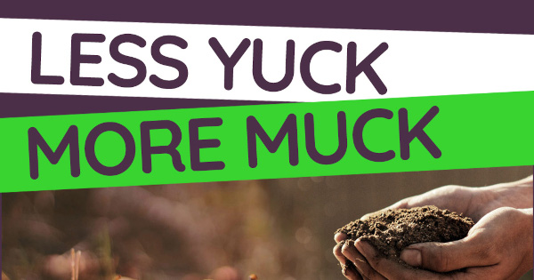 less-yuck-more-muck